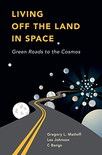 Living Off the Land in Space: Green Roads to the Cosmos [Hardcover]