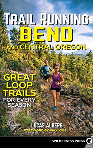 Trail Running Bend and Central Oregon Great Loop Trails for Every Season [Hardcover]