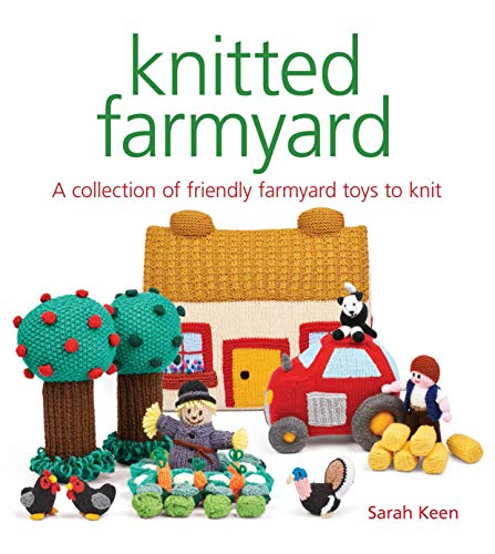 Knitted Farmyard: A Collection of Friendly Farmyard Toys to Knit [Paperback]