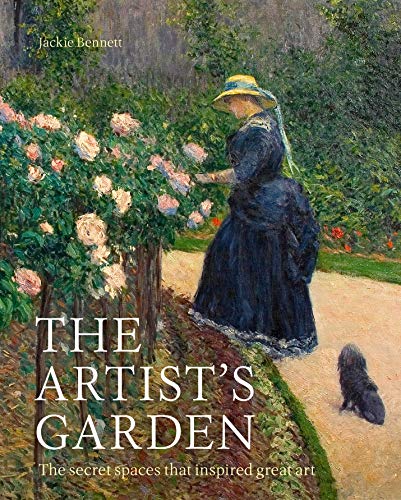 The Artist's Garden: The secret spaces that inspired great art [Hardcover]