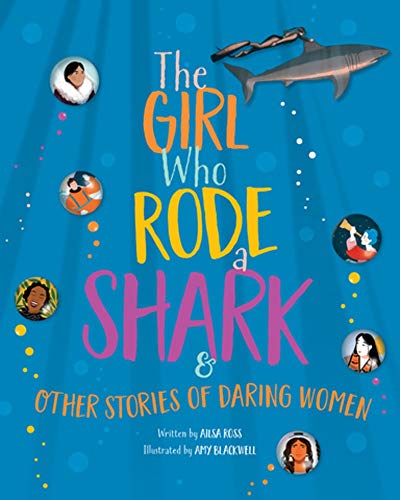 The Girl Who Rode a Shark: And Other Stories of Daring Women [Hardcover]