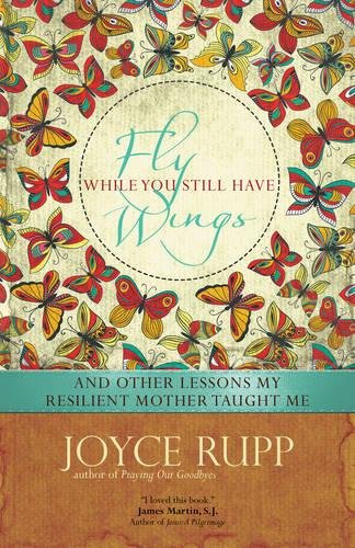 Fly While You Still Have Wings: And Other Lessons My Resilient Mother Taught Me [Paperback]