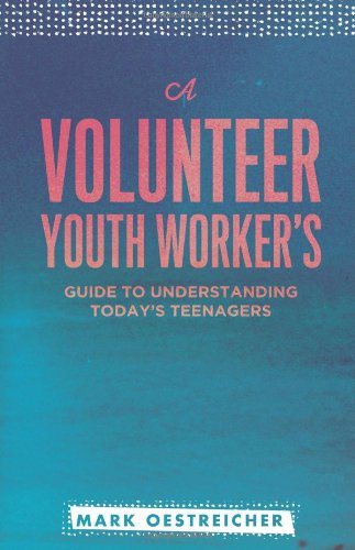 A Volunteer Youth Worker's Guide To Understanding Today's Teenagers [Paperback]