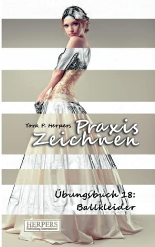 Praxis Zeichnen - bungsbuch 18 Ballkleider (volume 18) (german Edition) [Paperback]