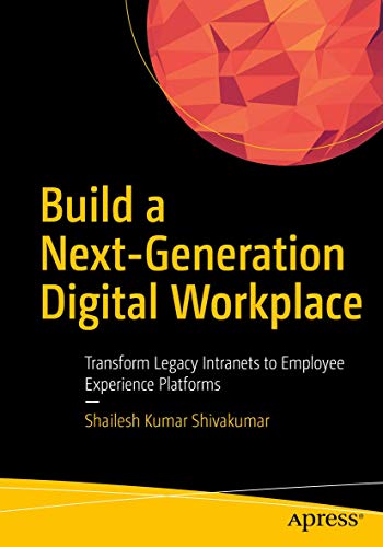 Build a Next-Generation Digital Workplace: Transform Legacy Intranets to Employe [Paperback]