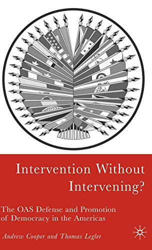 Intervention Without Intervening?: The OAS Defense and Promotion of Democracy in [Hardcover]