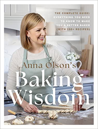 Anna Olson's Baking Wisdom: The Complete Guide: Everything You Need to Know to M [Hardcover]