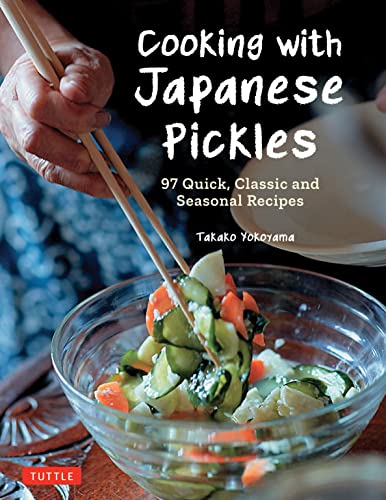 Cooking with Japanese Pickles: 97 Quick, Classic and Seasonal Recipes [Hardcover]