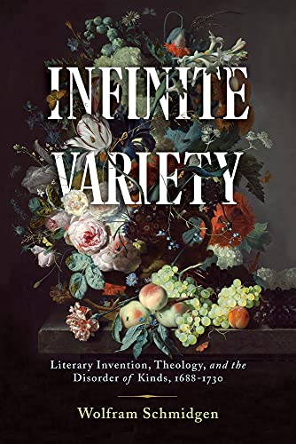 Infinite Variety: Literary Invention, Theology, and the Disorder of Kinds, 1688- [Hardcover]