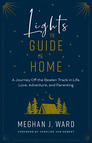 Lights to Guide Me Home: A Journey Off the Beaten Track in Life, Love, Adventure [Paperback]