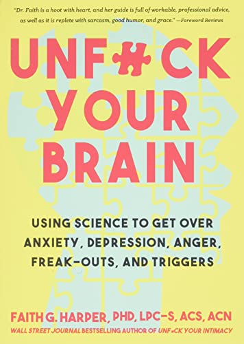 Unfuck Your Brain: Using Science to Get Over Anxiety, Depression, Anger, Freak-O [Paperback]