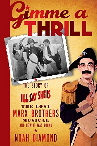 Gimme A Thrill The Story Of I'll Say She Is, The Lost Marx Brothers Musical, An [Paperback]