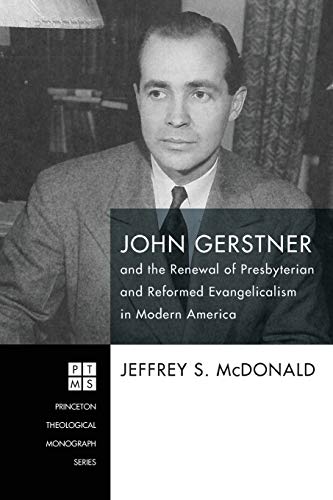 John Gerstner And The Reneal Of Presbyterian And Reformed Evangelicalism In Mod [Paperback]