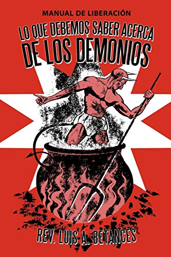 Lo Que Debemos Saber Acerca De Los Demonios Manual De Liberacin (spanish Editi [Paperback]