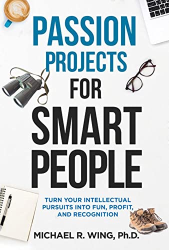 Passion Projects for Smart People Turn Your Intellectual Pursuits into Fun, Pro [Paperback]