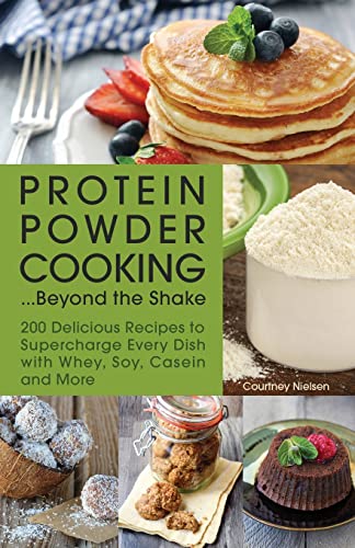 Protein Poder Cooking...Beyond the Shake 200 Delicious Recipes to Supercharge  [Paperback]