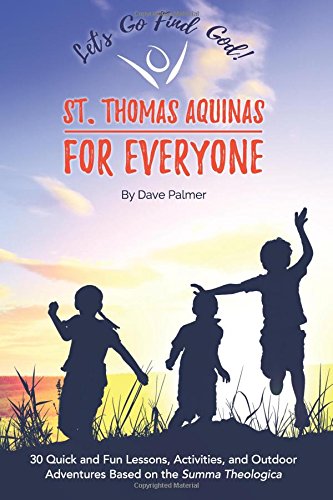 St. Thomas Aquinas For Everyone 30 Quick And Fun Lessons, Activities And Outdoo [Paperback]