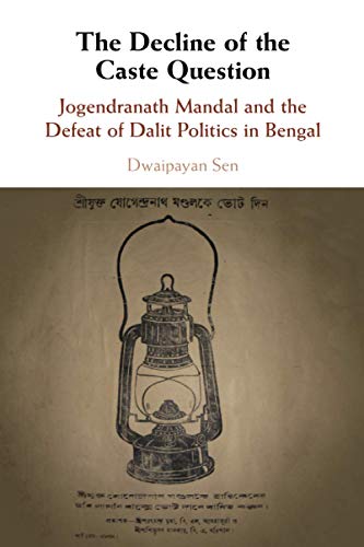 The Decline of the Caste Question Jogendranath Mandal and the Defeat of Dalit P [Paperback]