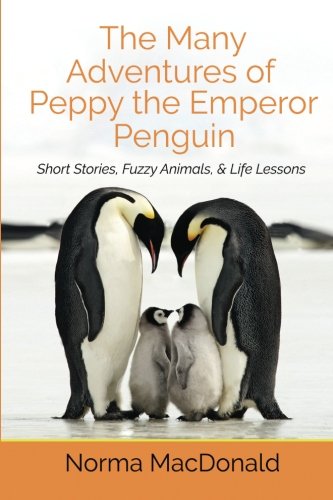 The Many Adventures Of Peppy The Emperor Penguin Short Stories, Fuzzy Animals,  [Paperback]