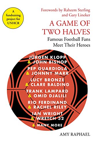 A Game of Two Halves: Famous Football Fans Meet Their Heroes [Hardcover]