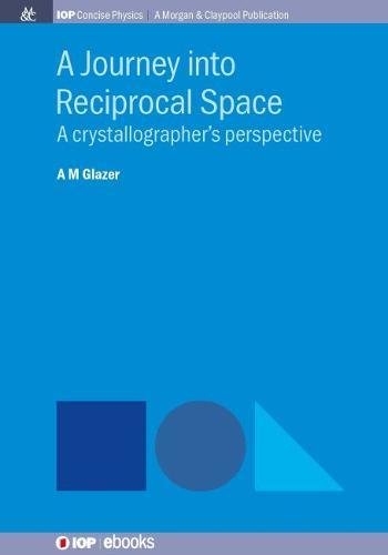 A Journey Into Reciprocal Space A Crystallographer's Perspective [Paperback]