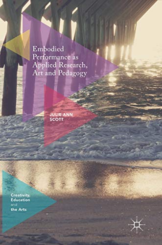 Embodied Performance as Applied Research, Art and Pedagogy [Hardcover]