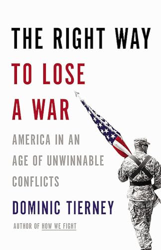 The Right Way to Lose a War: America in an Age of Unwinnable Conflicts [Hardcover]