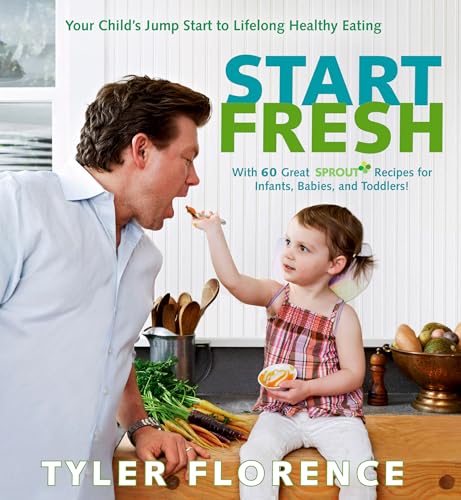 Start Fresh: Your Child's Jump Start to Lifelong Healthy Eating: A Cookbook [Hardcover]