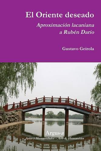 El Oriente Deseado. Aproximacin Lacaniana A Rubn Daro (spanish Edition) [Paperback]