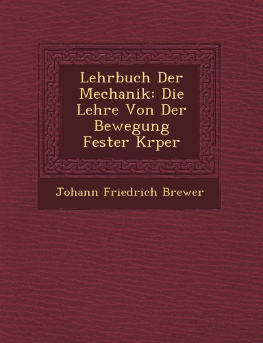 Lehrbuch der Mechanik  Die Lehre Von der Beegung Fester KRper [Paperback]