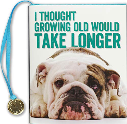 I Thought Growing Old Would Take Longer [Unknown]