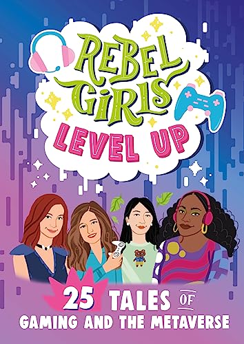 Rebel Girls Level Up: 25 Tales of Gaming and the Metaverse [Paperback]