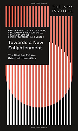 Towards a New Enlightenment - The Case for Future-Oriented Humanities [Paperback]