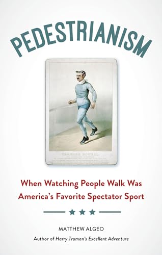 Pedestrianism: When Watching People Walk Was America's Favorite Spectator Sp [Paperback]