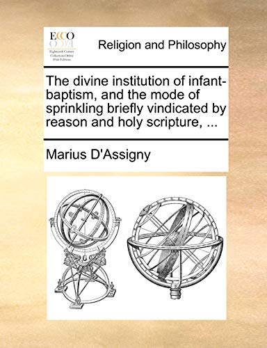 Divine Institution of Infant-Baptism, and the Mode of Sprinkling Briefly Vindica [Paperback]