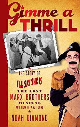 Gimme A Thrill The Story Of I'll Say She Is, The Lost Marx Brothers Musical, An [Hardcover]