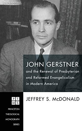 John Gerstner And The Reneal Of Presbyterian And Reformed Evangelicalism In Mod [Hardcover]