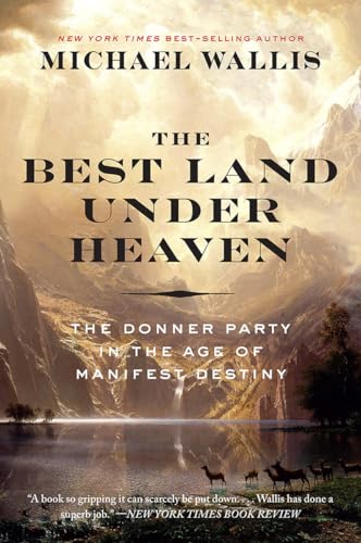 The Best Land Under Heaven: The Donner Party in the Age of Manifest Destiny [Paperback]