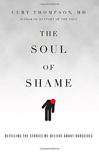 The Soul Of Shame: Retelling The Stories We Believe About Ourselves [Hardcover]