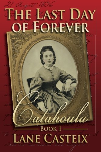 The Last Day Of Forever Catahoula Book 1 (catahoula Chronicles) (volume 1) [Paperback]