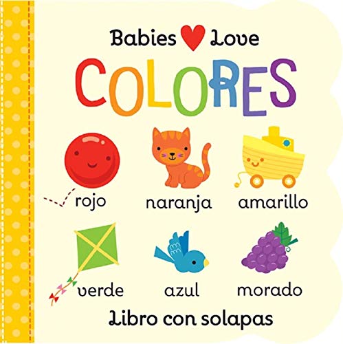 Babies Love Colores : Libro con Solapas [Unknown]