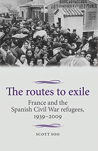 The routes to exile France and the Spanish Civil War refugees, 19392009 [Hardcover]