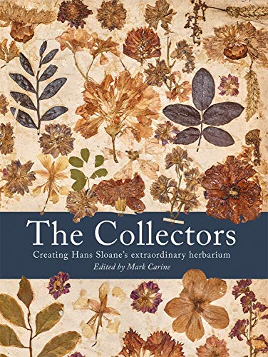 The Collectors: Creating Hans Sloane's Extraordinary Herbarium [Hardcover]