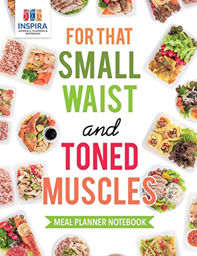 For That Small Waist and Toned Muscles Meal Planner Notebook [Paperback]