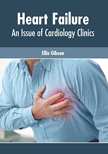 Heart Failure An Issue of Cardiology Clinics [Hardcover]