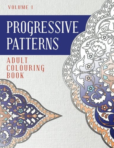 Progressive Patterns Volume 1 Adult Colouring Book [Paperback]