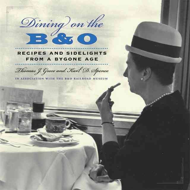 Dining On The B&o: Recipes And Sidelights From A Bygone Age [Hardcover]