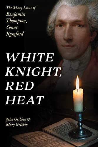 White Knight, Red Heat: The Many Lives of Benjamin Thompson, Count Rumford [Hardcover]