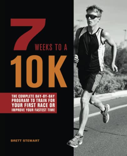 7 Weeks to a 10K The Complete Day-by-Day Program to Train for Your First Race o [Paperback]