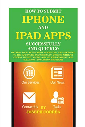 Ho To Submit Iphone And Ipad Apps Successfully And Quickly Getting Your Applic [Paperback]